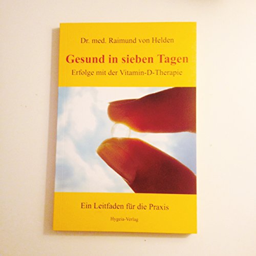 Gesund in sieben Tagen: Erfolge mit der Vitamin-D-Therapie von Hygeia Verlag