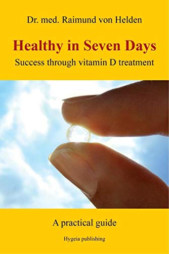 Healthy in Seven Days: Success through vitamin D treatment. A practical guide von Hygeia Verlag