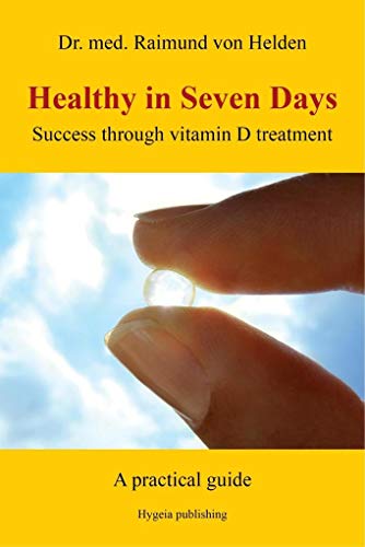 Healthy in Seven Days: Success through vitamin D treatment. A practical guide Healthy in Seven Days: Success through vitamin D treatment. A practical guide von Hygeia Verlag