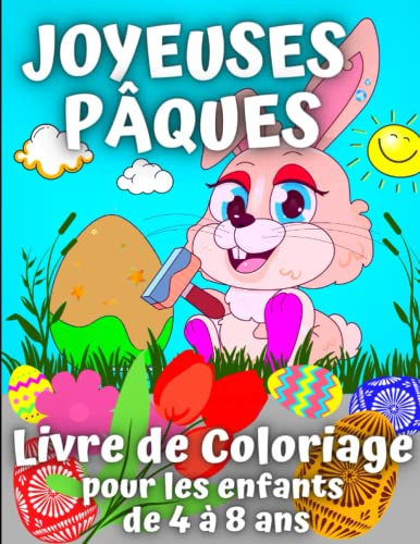 Joyeuses Pâques Livre de Coloriage pour les enfants de 4 à 8 ans: Livre de Pâques pour les Enfants. Coloriages avec des œufs, des Lapins, des Poulets de Pâques (French Edition) (Easter, Band 29)