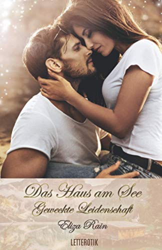 Das Haus am See: Geweckte Leidenschaft von Independently published