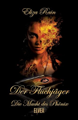 Der Fluchjäger: Die Macht des Phönix Der Fluchjäger: Die Macht des Phönix von Elvea Verlag
