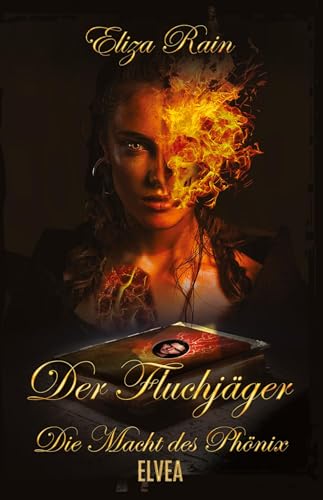 Der Fluchjäger: Die Macht des Phönix von Elvea Verlag