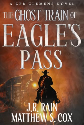 The Ghost Train of Eagle’s Pass: A Supernatural Western Thriller (Zeb Clemens, Band 4) von Independently published