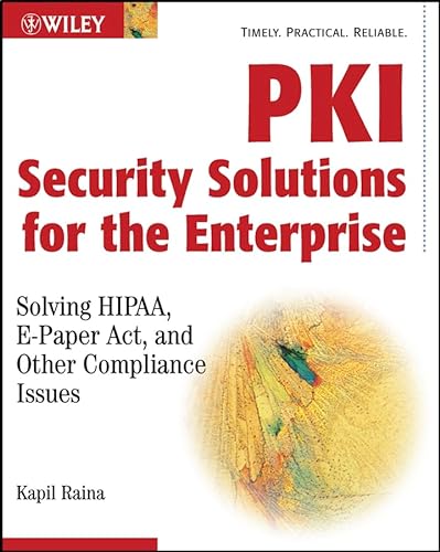 PKI Security Solutions for the Enterprise: Solving HIPAA, E-Paper Act, and Other Compliance Issues von John Wiley & Sons