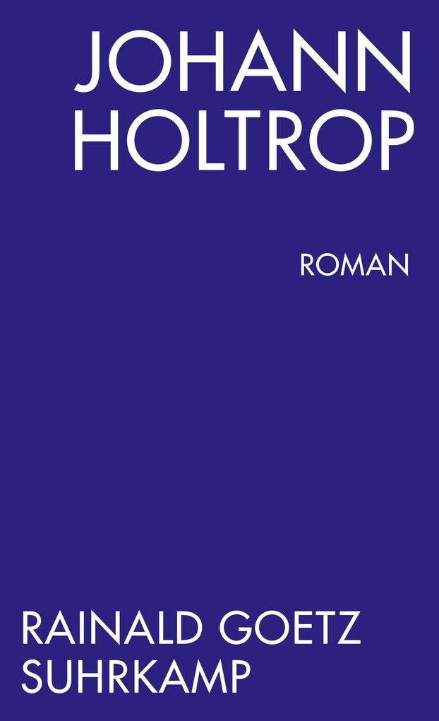 Johann Holtrop. Abriss der Gesellschaft. Roman von Suhrkamp Verlag AG