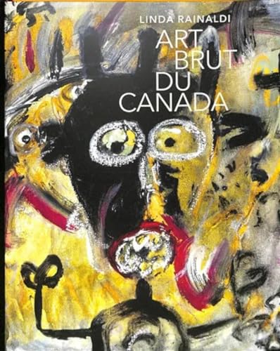 Art brut du Canada. Ediz. illustrata (Art Brut, la collection)