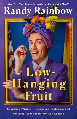 Low-hanging Fruit: Sparkling Whines, Champagne Problems, and Pressing Issues from My Gay Agenda