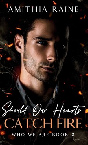 Should Our Hearts Catch Fire: A Grumpy/Sunshine Bi-awakening MM Romance (Who We Are Book 2)