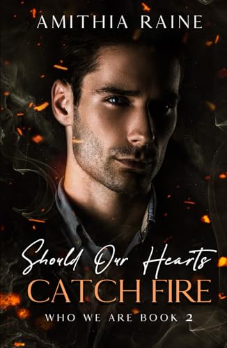 Should Our Hearts Catch Fire: A Grumpy/Sunshine Bi-awakening MM Romance (Who We Are Book 2)