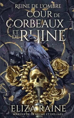 Cour de Corbeaux et de Ruine: Mariées de la brume et des faës (Reine de L’Ombre, Band 1)