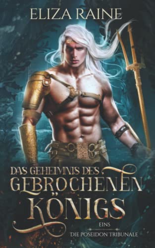 Das Geheimnis des gebrochenen Königs (Die Poseidon Tribunale, Band 1) Das Geheimnis des gebrochenen Königs (Die Poseidon Tribunale, Band 1)