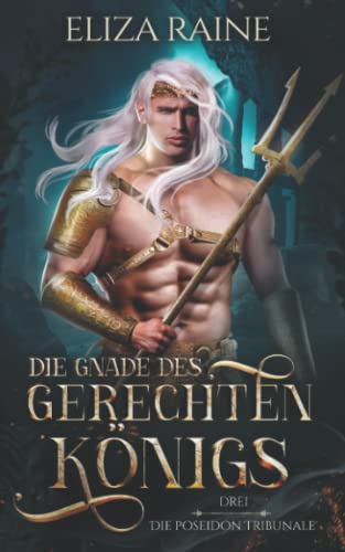 Die Gnade des gerechten Königs (Die Poseidon Tribunale, Band 3) Die Gnade des gerechten Königs (Die Poseidon Tribunale, Band 3) von Logic in Creativity Ltd