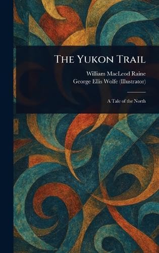 The Yukon Trail The Yukon Trail von Anson Street Press