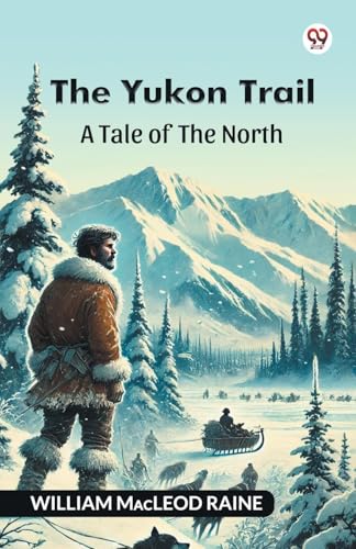 The Yukon Trail A Tale Of The North The Yukon Trail A Tale Of The North von Double 9 Books