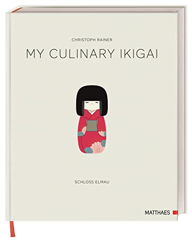 My Culinary Ikigai: Sterneküche auf Schloss Elmau. Fine Dining mit den Gourmetrezepten von Christoph Rainer.