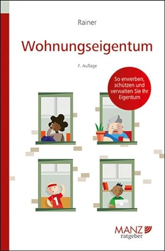 Wohnungseigentum: So erwerben, schützen und verwalten Sie Ihr Eigentum (Manz Ratgeber) von MANZ Verlag Wien