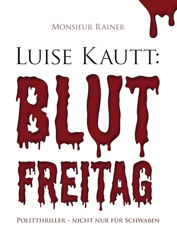 Luise Kautt: Blutfreitag: Politthriller - nicht nur für Schwaben