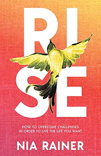 Rise: How to Overcome Challenges in Order to Live the Life You Want von New Degree Press