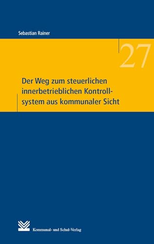 Der Weg zum steuerlichen innerbetrieblichen Kontrollsystem aus kommunaler Sicht: Eine empirische Untersuchung zur Etablierung eines Tax Compliance ... und Praxis der Kommunalverwaltung)