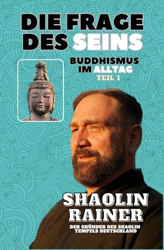 Die Frage des Seins: Buddhismus im Alltag