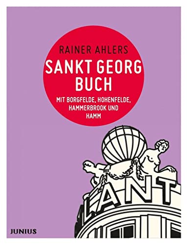 Sankt Georgbuch: mit Borgfelde, Hohenfelde, Hammerbrook und Hamm (Hamburg. Stadtteilbücher) von Junius Verlag GmbH