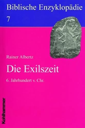 Biblische Enzyklopädie, 12 Bde., Bd.7, Die Exilszeit: 6. Jahrhundert v. Chr. (Biblische Enzyklopädie, 7, Band 7) von Kohlhammer