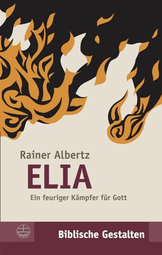 Elia: Ein feuriger Kämpfer für Gott (Biblische Gestalten (BG), Band 13) von Evangelische Verlagsansta