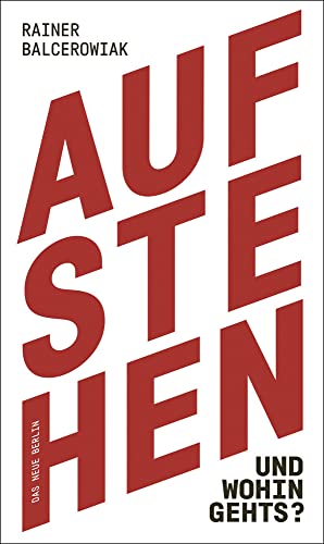 Aufstehen und wohin gehts? von Das Neue Berlin,