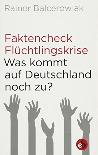 Faktencheck Flüchtlingskrise: Was kommt auf Deutschland noch zu? von Edition Berolina