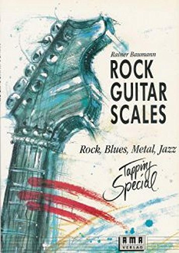 Rock Guitar Scales: Rock, Blues, Metal, Jazz: Rock, Blues, Metal, Jazz. Tapping Special