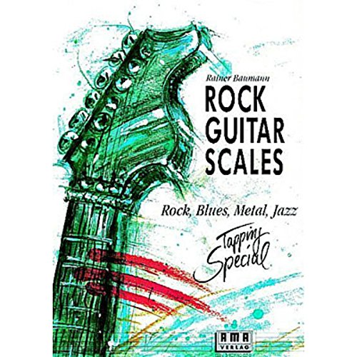 Rock Guitar Scales: Rock, Blues, Metal, Jazz: Rock, Blues, Metal, Jazz. Tapping Special