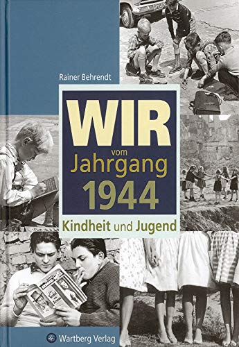 Wir vom Jahrgang 1944: Kindheit und Jugend (Jahrgangsbände)