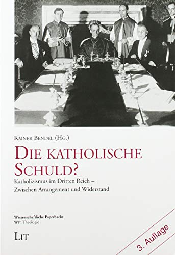 Die katholische Schuld?: Katholizismus im Dritten Reich - Zwischen Arrangement und Widerstand Die katholische Schuld?: Katholizismus im Dritten Reich - Zwischen Arrangement und Widerstand