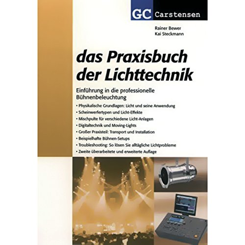 Das Praxisbuch der Lichttechnik: Einführung in die professionelle Bühnenbeleuchtung von GC Carstensen Verlag