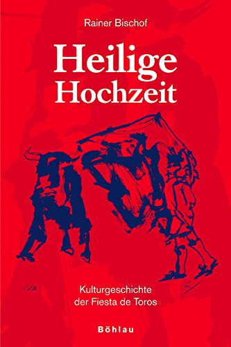 Heilige Hochzeit: Kulturgeschichte der Fiesta de Toros von Boehlau Verlag