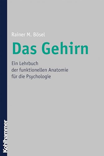 Das Gehirn: Ein Lehrbuch der funktionellen Anatomie für die Psychologie von Kohlhammer W.