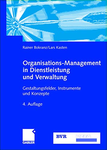 Organisations-Management in Dienstleistung und Verwaltung: Gestaltungsfelder, Instrumente und Konzepte von Gabler Verlag