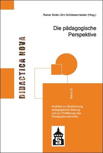 Die pädagogische Perspektive: Anstöße zur Bestimmung pädagogischer Bildung und zur Profilierung des Pädagogikunterrichts (Didactica Nova - Arbeiten zur Didaktik und Methodik des Pädagogikunterrichts) von Schneider Hohengehren