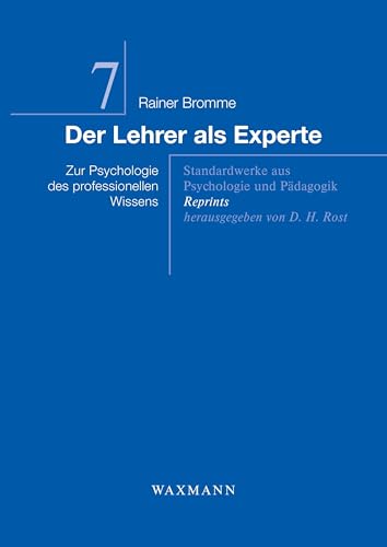 Der Lehrer als Experte: Aufbruch in die Zukunft Erfolgreiche Entwicklungen von Schlüsselkompetenzen in Schulen und Hochschulen: Zur Psychologie des ... aus Psychologie und Pädagogik - Reprints)