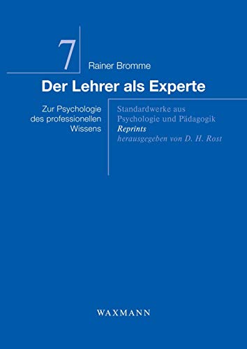 Der Lehrer als Experte: Aufbruch in die Zukunft Erfolgreiche Entwicklungen von Schlüsselkompetenzen in Schulen und Hochschulen: Zur Psychologie des ... aus Psychologie und Pädagogik - Reprints)