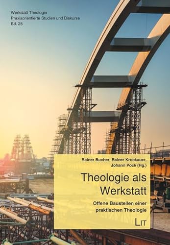Theologie als Werkstatt: Offene Baustellen einer praktischen Theologie von LIT Verlag