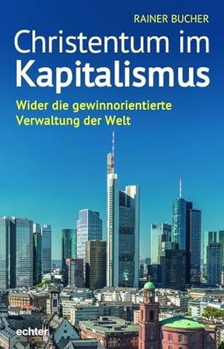 Christentum im Kapitalismus: Wider die gewinnorientierte Verwaltung der Welt von Echter Verlag GmbH