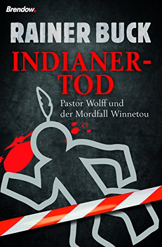 Indianertod. Pastor Wolff und der Mordfall Winnetou