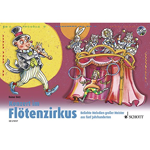 Konzert im Flötenzirkus: Beliebte Melodien großer Meister aus fünf Jahrhunderten. 1-2 Sopran-Blockflöten. Konzert im Flötenzirkus: Beliebte Melodien großer Meister aus fünf Jahrhunderten. 1-2 Sopran-Blockflöten. von Schott Music