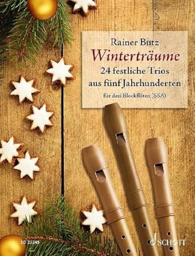 Winterträume: 24 festliche Trios aus fünf Jahrhunderten. 3 Blockflöten (SSA). Partitur und Stimmen. von Schott Music