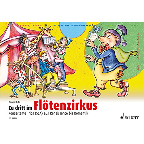 Zu dritt im Flötenzirkus: Konzertante Trios (SSA) aus Renaissance bis Romantik. 2 Sopran-Blockflöten und Alt-Blockflöte. Spielpartitur.