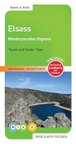 Elsass - Wanderparadies Vogesen: Touren und Insider-Tipps. Inklusive Landkarte zum Ausklappen (MOBIL & AKTIV ERLEBEN - Wohnmobil-Reiseführer: Touren und Insider-Tipps)