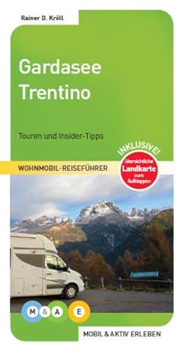 Gardasee und Trentino: Touren und Insider-Tipps. Inklusive übersichtlicher Landkarte zum Aufklappen (MOBIL & AKTIV ERLEBEN - Wohnmobil-Reiseführer: Touren und Insider-Tipps) von MOBIL & AKTIV ERLEBEN
