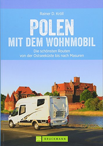 Polen Wohnmobil: Polen Nord mit dem Wohnmobil. Die schönsten Routen von der Ostseeküste bis nach Masuren. Ein Wohnmobilreiseführer für den Norden Polens. Mit Tipps zu Stellplätzen und GPS-Daten. von Bruckmann